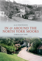 In  Around the North York Moors Through Time 1445605996 Book Cover