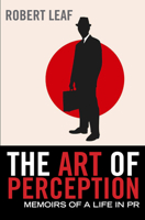 The Art of Perception: Memoirs of a Life in PR 0857890042 Book Cover
