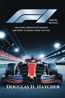 F1 (Movie Review): The Story, Production Secrets, and What to Expect from the Film (Amazing Film to Checkout 2025) B0F1LPL9NK Book Cover
