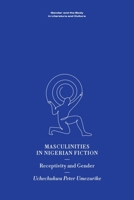 Masculinities in Nigerian Fiction: Receptivity and Gender (Gender and the Body in Literature and Culture) 1399538098 Book Cover
