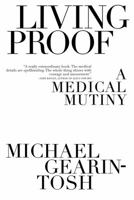 Living Proof: A Medical Mutiny 0743225171 Book Cover