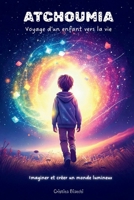 ATCHOUMIA - Voyage d'un enfant vers la vie: Imaginer et créer un monde lumineux (French Edition) B0G4HGJ3WC Book Cover