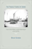 The Fragile Fabric of Union: Cotton, Federal Politics, and the Global Origins of the Civil War 1421404044 Book Cover