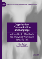 Organisation, Communication and Language: A Case Book of Methods for Analysing Workplace Text and Talk 3031301986 Book Cover