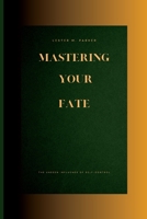 Mastering Your Fate: The Unseen Influence of Self-Control B0CFWYC41P Book Cover