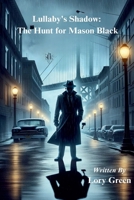 Lullaby's Shadow: The Hunt for Mason Black (Thriller) B0CSMGY6P9 Book Cover