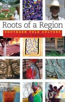 Roots of a Region: Southern Folk Culture 1934110213 Book Cover