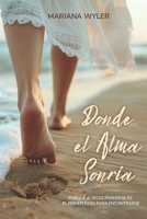 Donde el Alma Sonría: Porque a veces perderse es el primer paso para encontrarse (Spanish Edition) B0FS7NLYLG Book Cover