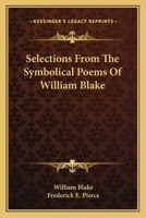 Selections From the Symbolical Poems of William Blake 0548323410 Book Cover