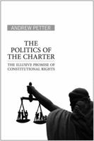 The Politics of the Charter: The Illusive Promise of Constitutional Rights 0802095992 Book Cover