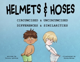Helmets and Hoses: Circumcised and Uncircumcised; Differences and Similarities 1735031496 Book Cover