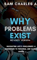 WHY PROBLEMS EXISTS: "Navigating Life's Challenges: A Guide to Personal and Global issues" B0CP8C6JS1 Book Cover