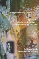 Malignant Poking Memoir Series: Episode Six Murder Snuff Attempt — Persistent Poisoning Part Four B0F4XRY84H Book Cover