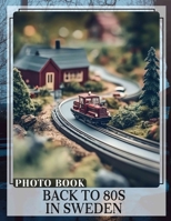 Back To 80s In Sweden Photo Book: Explore Iconic 80s Culture In Sweden With 40 Stunning Images For Nostalgia Fans B0DPJQVX2Q Book Cover