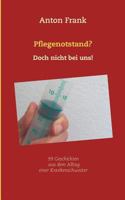 Pflegenotstand? Doch nicht bei uns!: 99 Geschichten aus dem Alltag einer Krankenschwester 3740731001 Book Cover