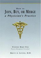 How to Join, Buy, Or Merge A Physician's Practice 0815128789 Book Cover