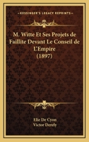 M. Witte Et Ses Projects de Faillite: Devant Le Conseil de l'Empire ... 1021714097 Book Cover