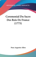 Ceremonial Du Sacre Des Rois De France (1775) 1104077639 Book Cover
