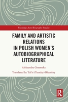 Family and Artistic Relations in Polish Womens Autobiographical Literature 1032388234 Book Cover