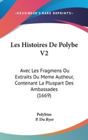 Les Histoires De Polybe V2: Avec Les Fragmens Ou Extraits Du Meme Autheur, Contenant La Pluspart Des Ambassades (1669) 1104185121 Book Cover