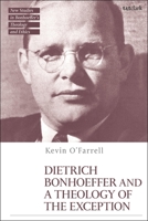 Dietrich Bonhoeffer and a Theology of the Exception 0567709442 Book Cover