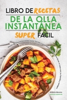 Libro de Recetas de la Olla Instantánea Superfácil: Platos de olla instantánea súper fáciles y económicos, listos para llevar a casa con su familia y ... Pot Spanish Recipes) 1801837783 Book Cover