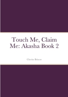 Touch Me, Claim Me: Akasha Book 2 1794781862 Book Cover
