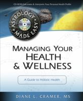 Managing Your Health & Wellness: A Guide to Holistic Health (Astrology Made Easy) 0738708496 Book Cover