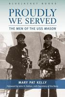 Proudly We Served: The Men of the Uss Mason 1557504660 Book Cover