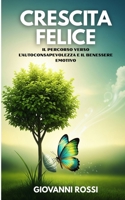 Crescita Felice: Scopri il potere della consapevolezza per una vita più felice (Italian Edition) B0FJ1HL86B Book Cover