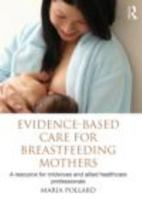 Evidence-Based Care for Breastfeeding Mothers: A Resource for Midwives and Allied Healthcare Professionals 0415499070 Book Cover