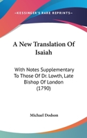 A New Translation Of Isaiah: With Notes Supplementary To Those Of Dr. Lowth, Late Bishop Of London 1165933977 Book Cover