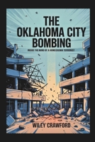 The Oklahoma City Bombing: Inside The Mind Of A Homegrown Terrorist B0F4X6Y93V Book Cover