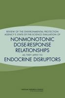 Review of the Environmental Protection Agency's State-Of-The-Science Evaluation of Nonmonotonic Dose-Response Relationships as They Apply to Endocrine Disruptors 0309297540 Book Cover