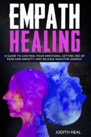 empath healing: A Guide to Control Your Emotions, Getting Rid of Fear and Anxiety and Release Negative Energy B08GLQNM3P Book Cover