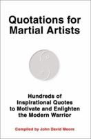 Quotations for Martial Artists: Hundreds of Inspirational Quotes to Motivate and Enlighten the Modern Warrior 0595264921 Book Cover