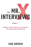 The Mr. X Interviews Volume 2: World Views from a Fictional US Sovereign Creditor 1890427284 Book Cover