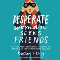Desperate Woman Seeks Friends: Real Talk about Connection, Rejection, and Trying Again for the Friendships You Need B0FCVBDMDX Book Cover