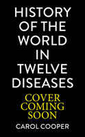 The History of the World in 12 Diseases 1805702661 Book Cover