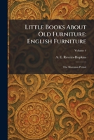 Little Books About Old Furniture: English Furniture: The Sheraton Period 1025357655 Book Cover