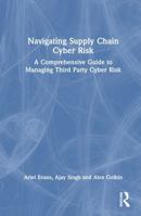 Navigating Supply Chain Cyber Risk: A Comprehensive Guide to Managing Third Party Cyber Risk 1032947624 Book Cover