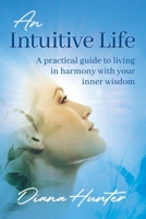 An Intuitive Life: A practical guide to living in harmony with your inner wisdom 0645629804 Book Cover