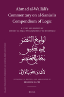 A?mad Al wallali’s Commentary on Al sanusi’s Compendium of Logic: A Study and Edition of Lawami Al-na?ar Fi Ta?qiq Ma?ani Al-mukhta?ar ... Studies, 120) 9004511792 Book Cover