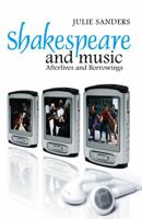 Shakespeare and Music: Afterlives and Borrowings (Cultural Perception of Shakespeare) 0745632971 Book Cover
