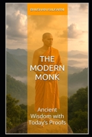 The Modern Monk: Ancient Wisdom with Today’s Proofs (Spirituality - Philosophy - Psychology - Self Help) B0G2LPVYFD Book Cover