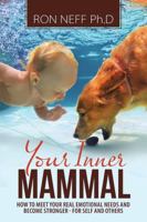 Your Inner Mammal: How to Meet Your Real Emotional Needs And Become Stronger - For Self And Others 1483465381 Book Cover