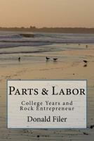 Parts and Labor: College Years and Rock Entrepreneur 1536812749 Book Cover