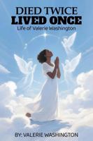 Died Twice, Lived Once: Life of Valerie Washington 1965555594 Book Cover