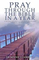 Pray Through the Bible in a Year: A 365-Day Devotional Journey of Prayer Through the Scriptures 1852403608 Book Cover