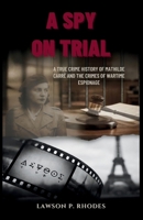 A Spy on Trial: A true crime history of Mathilde Carré and the crimes of wartime espionage B0GJPT2G3C Book Cover